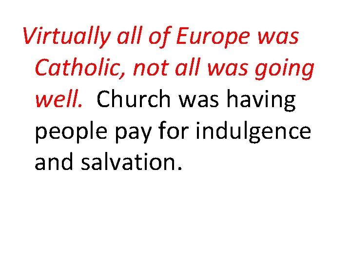 Virtually all of Europe was Catholic, not all was going well. Church was having