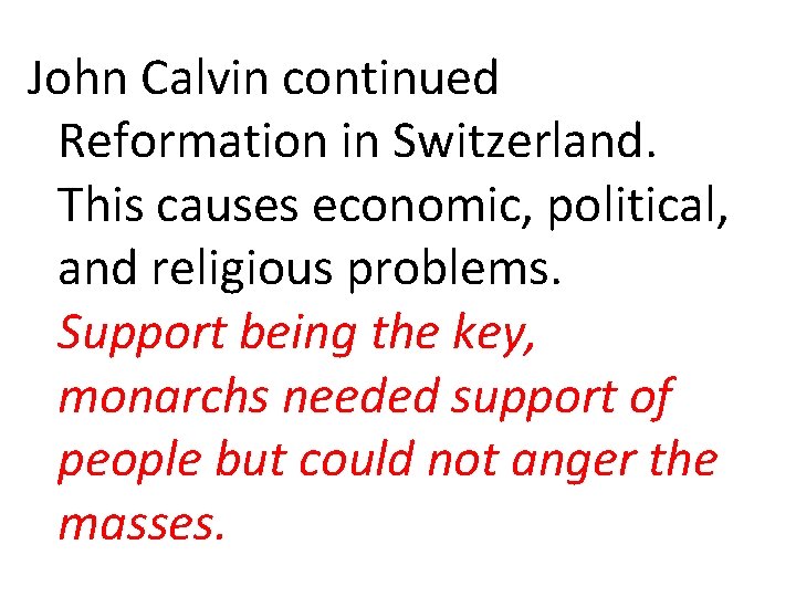 John Calvin continued Reformation in Switzerland. This causes economic, political, and religious problems. Support