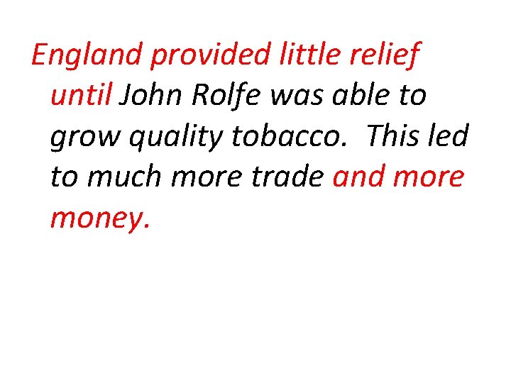 England provided little relief until John Rolfe was able to grow quality tobacco. This