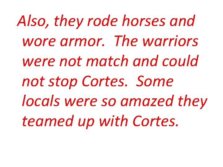 Also, they rode horses and wore armor. The warriors were not match and could