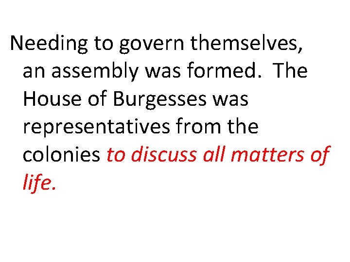 Needing to govern themselves, an assembly was formed. The House of Burgesses was representatives