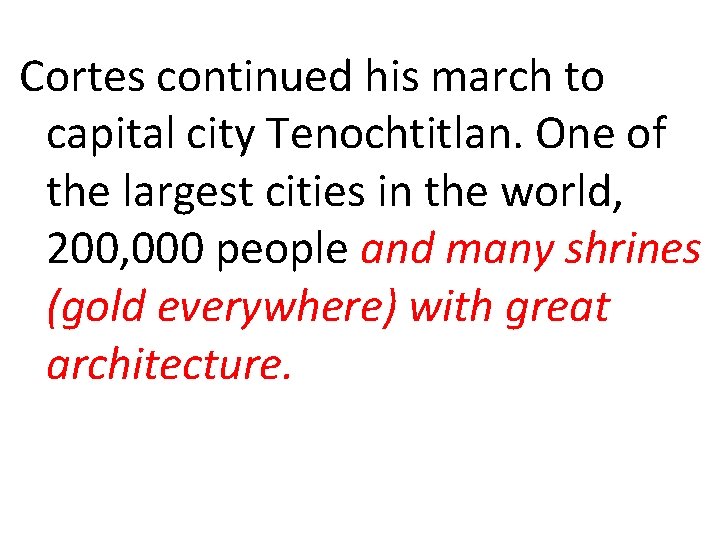 Cortes continued his march to capital city Tenochtitlan. One of the largest cities in