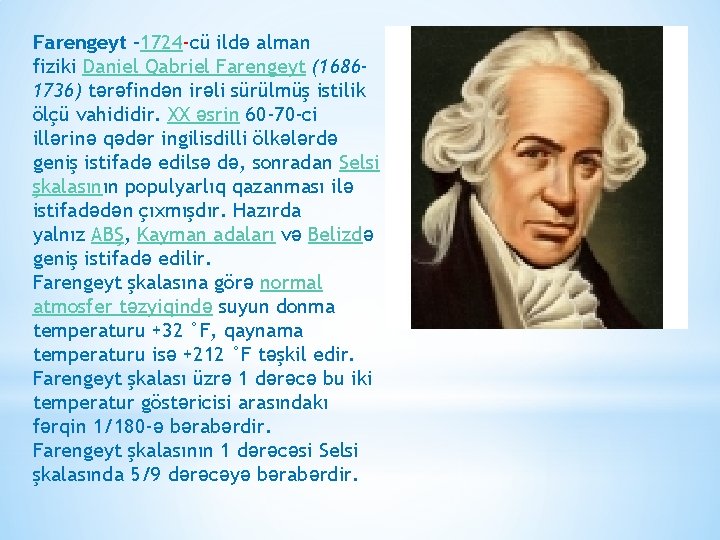 Farengeyt – 1724 -cü ildə alman fiziki Daniel Qabriel Farengeyt (16861736) tərəfindən irəli sürülmüş Farengeyt – 1724 -cü ildə alman fiziki Daniel Qabriel Farengeyt (16861736) tərəfindən irəli sürülmüş