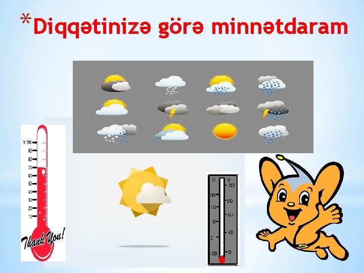 *Diqqətinizə görə minnətdaram *Diqqətinizə görə minnətdaram
