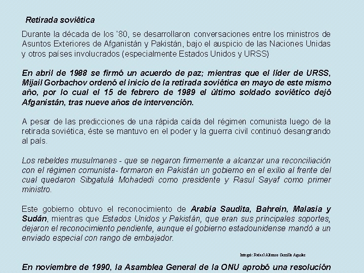 Retirada soviética Durante la década de los ’ 80, se desarrollaron conversaciones entre los