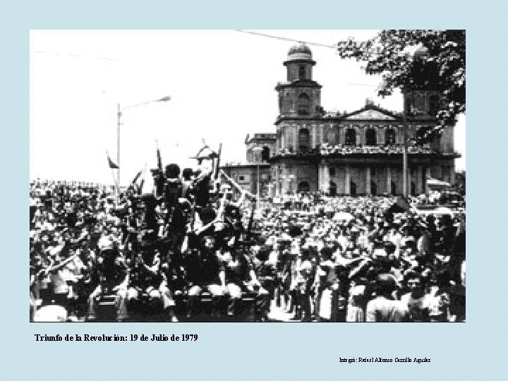 Triunfo de la Revolución: 19 de Julio de 1979 Integró: Rafael Alfonso Carrillo Aguilar
