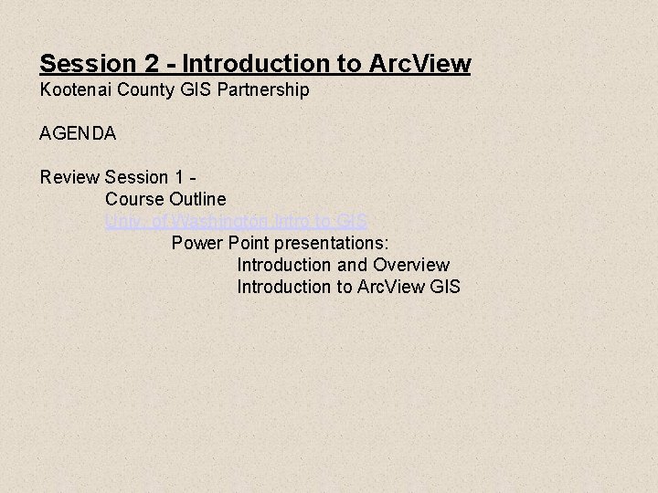 Session 2 - Introduction to Arc. View Kootenai County GIS Partnership AGENDA Review Session Session 2 - Introduction to Arc. View Kootenai County GIS Partnership AGENDA Review Session