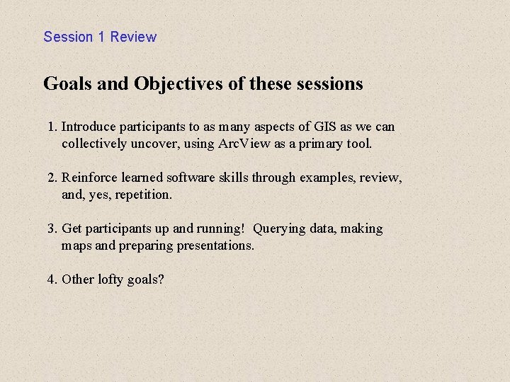 Session 1 Review Goals and Objectives of these sessions 1. Introduce participants to as Session 1 Review Goals and Objectives of these sessions 1. Introduce participants to as