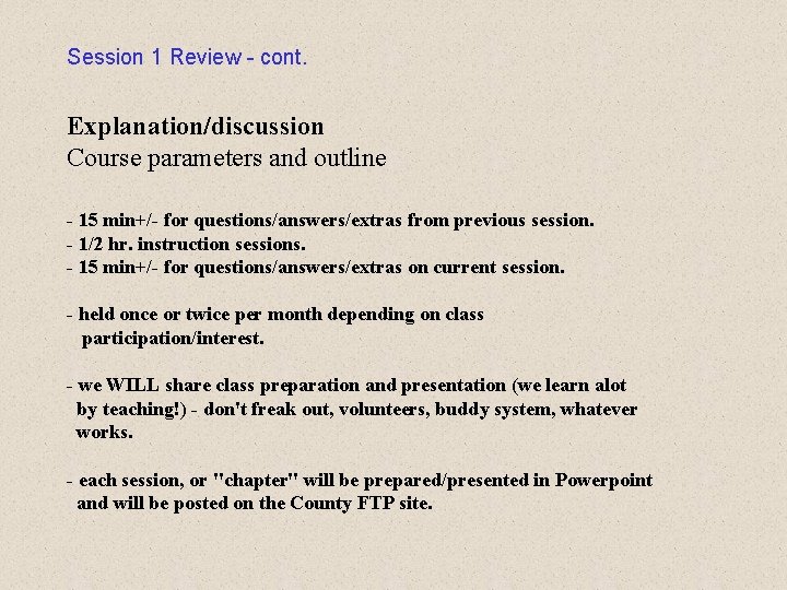 Session 1 Review - cont. Explanation/discussion Course parameters and outline - 15 min+/- for Session 1 Review - cont. Explanation/discussion Course parameters and outline - 15 min+/- for