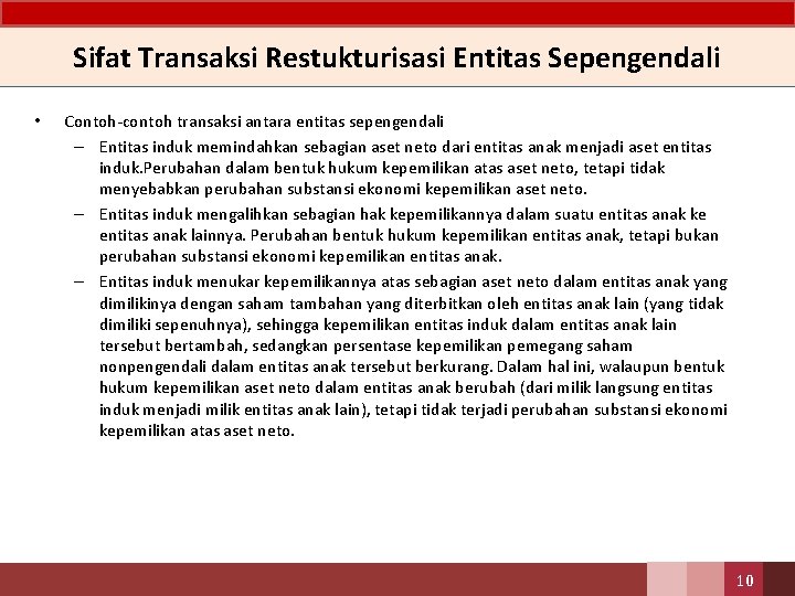 Sifat Transaksi Restukturisasi Entitas Sepengendali • Contoh-contoh transaksi antara entitas sepengendali – Entitas induk