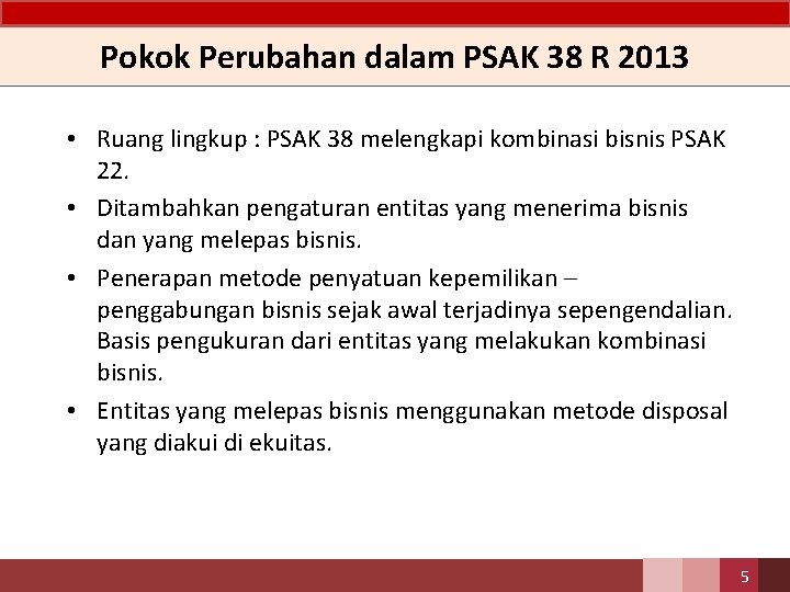 Pokok Perubahan dalam PSAK 38 R 2013 • Ruang lingkup : PSAK 38 melengkapi