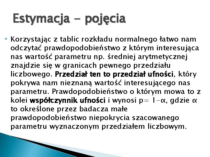 Estymacja - pojęcia Korzystając z tablic rozkładu normalnego łatwo nam odczytać prawdopodobieństwo z którym