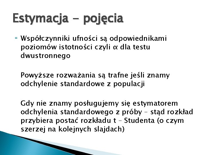 Estymacja - pojęcia Współczynniki ufności są odpowiednikami poziomów istotności czyli α dla testu dwustronnego