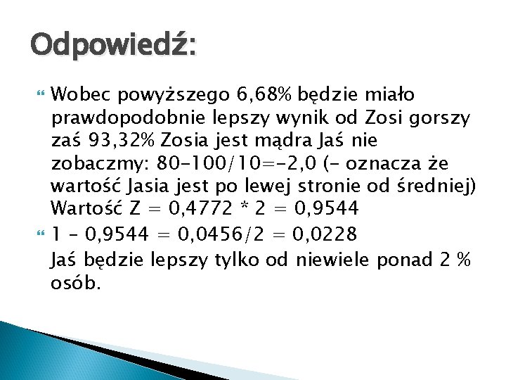 Odpowiedź: Wobec powyższego 6, 68% będzie miało prawdopodobnie lepszy wynik od Zosi gorszy zaś