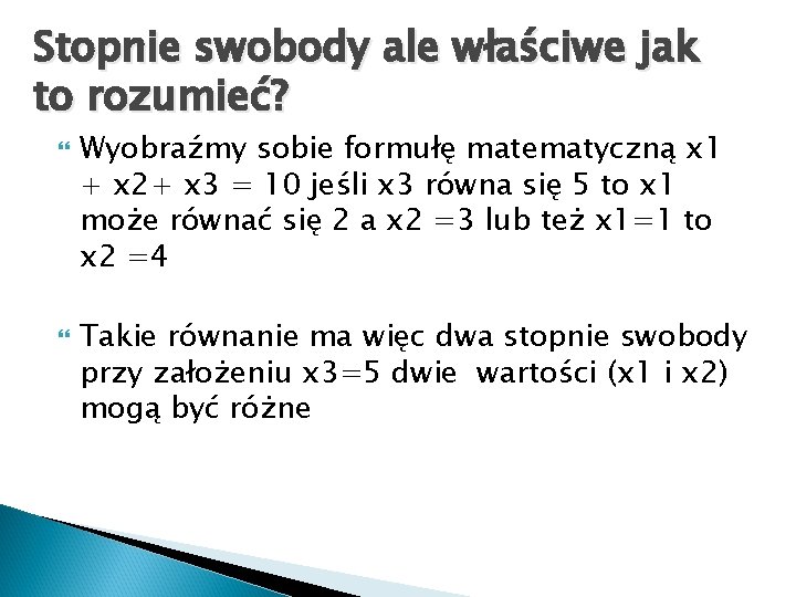 Stopnie swobody ale właściwe jak to rozumieć? Wyobraźmy sobie formułę matematyczną x 1 +