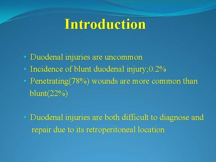 Introduction • • • Duodenal injuries are uncommon Incidence of blunt duodenal injury; 0.