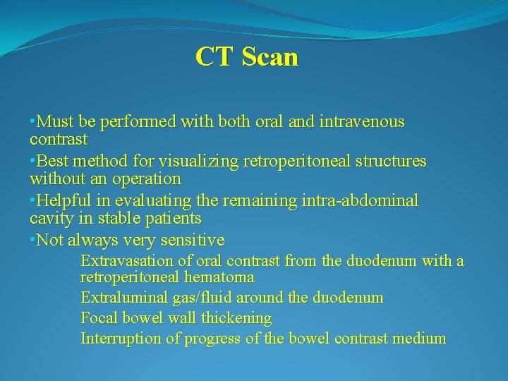 CT Scan • Must be performed with both oral and intravenous contrast • Best