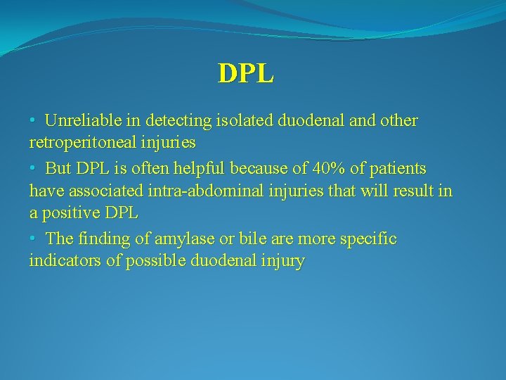 DPL • Unreliable in detecting isolated duodenal and other retroperitoneal injuries • But DPL