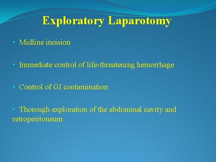 Exploratory Laparotomy • Midline incision • Immediate control of life-threatening hemorrhage • Control of