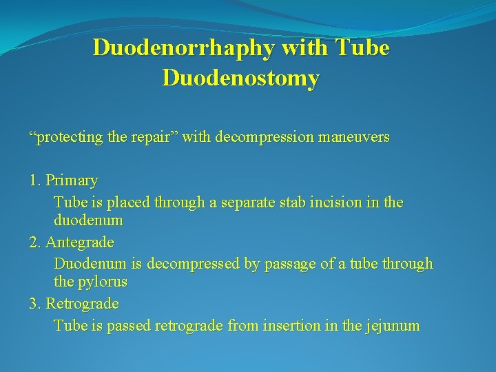 Duodenorrhaphy with Tube Duodenostomy “protecting the repair” with decompression maneuvers 1. Primary Tube is