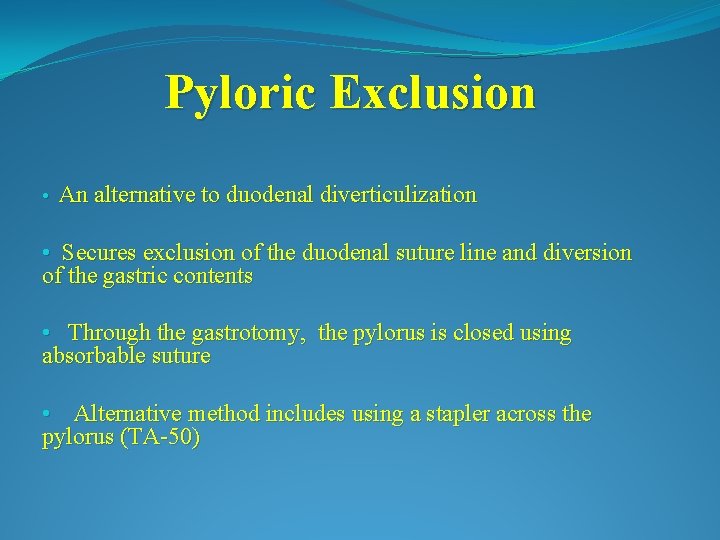 Pyloric Exclusion • An alternative to duodenal diverticulization • Secures exclusion of the duodenal