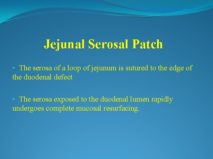 Jejunal Serosal Patch • The serosa of a loop of jejunum is sutured to