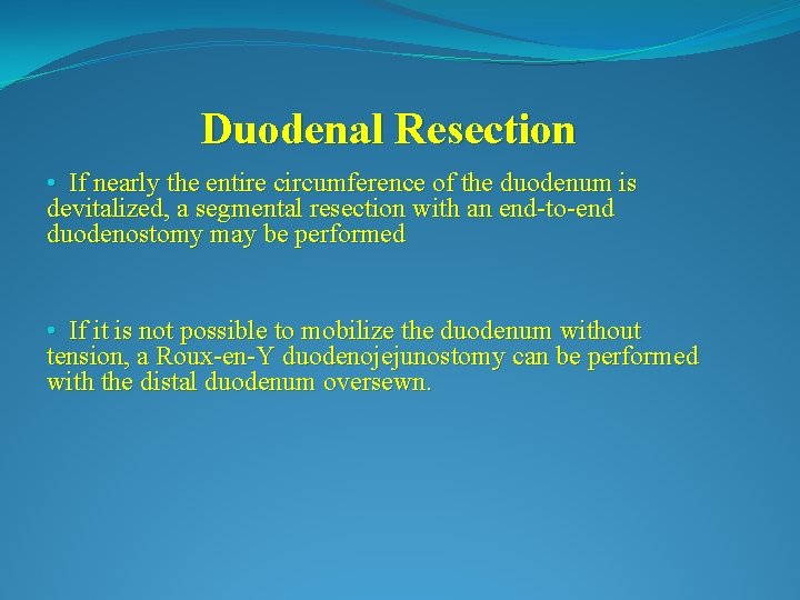 Duodenal Resection • If nearly the entire circumference of the duodenum is devitalized, a