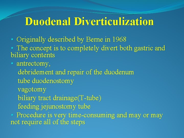 Duodenal Diverticulization • Originally described by Berne in 1968 • The concept is to