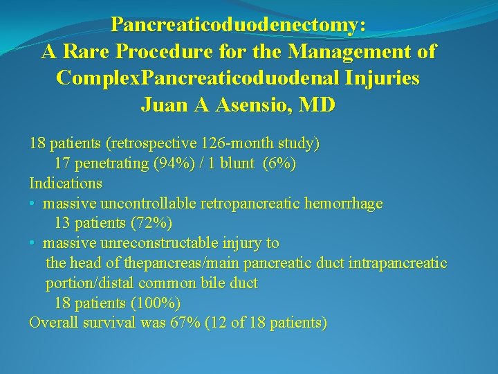 Pancreaticoduodenectomy: A Rare Procedure for the Management of Complex. Pancreaticoduodenal Injuries Juan A Asensio,