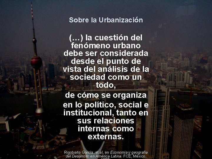 Sobre la Urbanización (…) la cuestión del fenómeno urbano debe ser considerada desde el