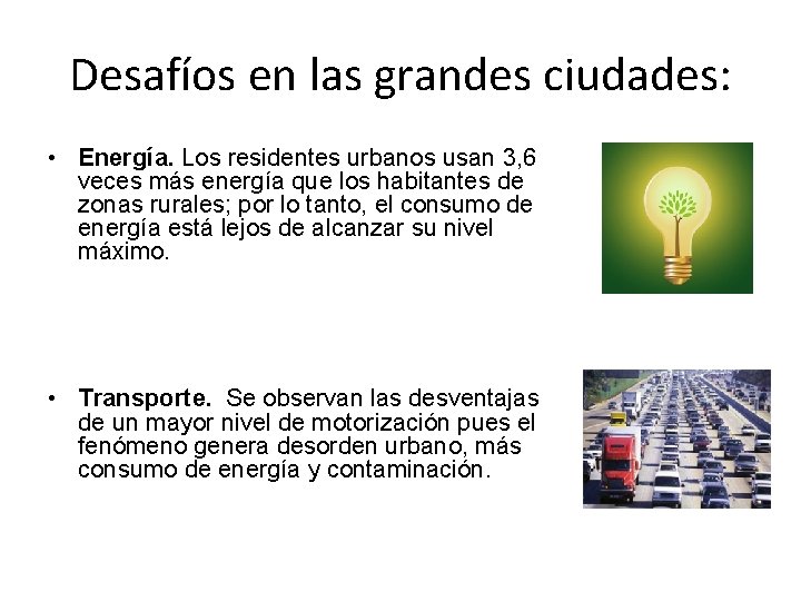 Desafíos en las grandes ciudades: • Energía. Los residentes urbanos usan 3, 6 veces