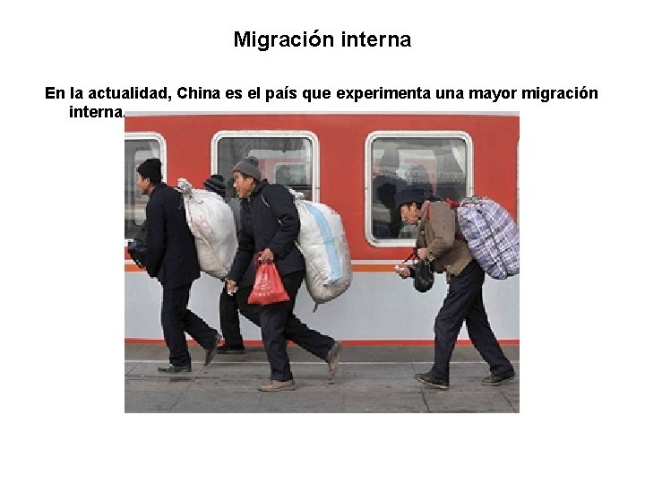 Migración interna En la actualidad, China es el país que experimenta una mayor migración
