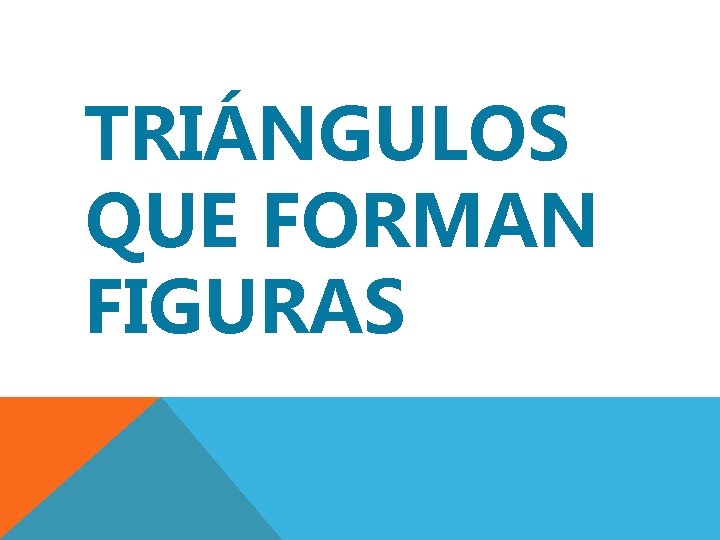 TRIÁNGULOS QUE FORMAN FIGURAS 