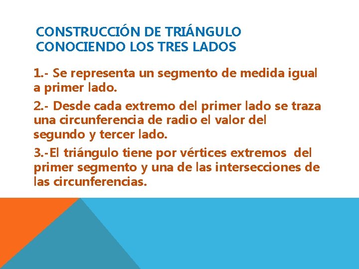 CONSTRUCCIÓN DE TRIÁNGULO CONOCIENDO LOS TRES LADOS 1. - Se representa un segmento de