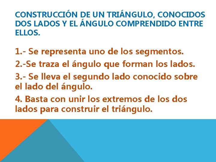 CONSTRUCCIÓN DE UN TRIÁNGULO, CONOCIDOS LADOS Y EL ÁNGULO COMPRENDIDO ENTRE ELLOS. 1. -