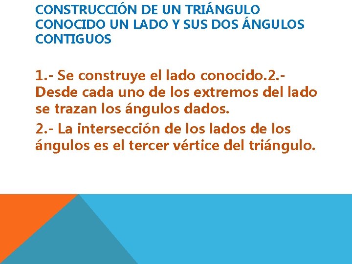 CONSTRUCCIÓN DE UN TRIÁNGULO CONOCIDO UN LADO Y SUS DOS ÁNGULOS CONTIGUOS 1. -