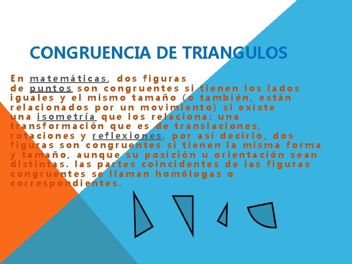 CONGRUENCIA DE TRIANGULOS En matemáticas, dos figuras de puntos son congruentes si tienen los