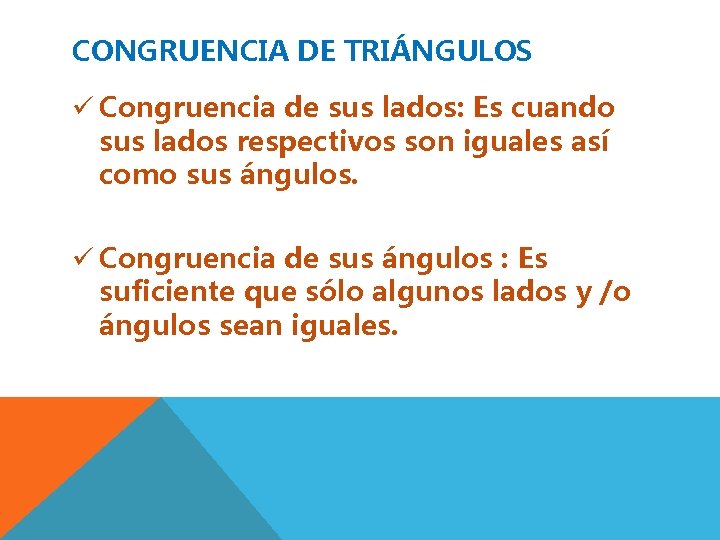 CONGRUENCIA DE TRIÁNGULOS ü Congruencia de sus lados: Es cuando sus lados respectivos son