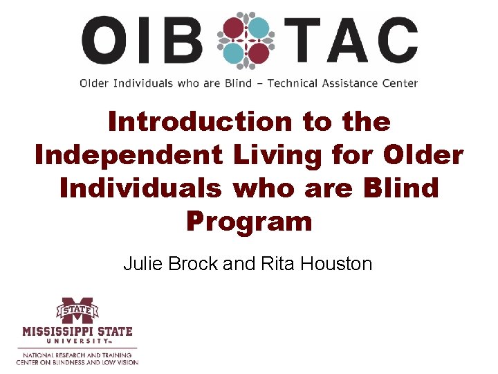 Introduction to the Independent Living for Older Individuals who are Blind Program Julie Brock