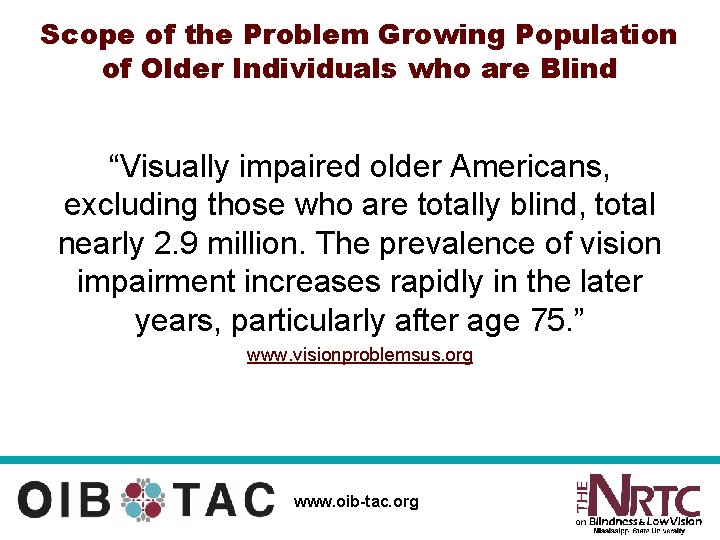 Scope of the Problem Growing Population of Older Individuals who are Blind “Visually impaired