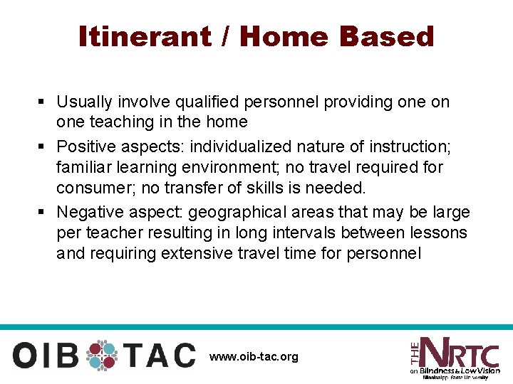 Itinerant / Home Based § Usually involve qualified personnel providing one on one teaching
