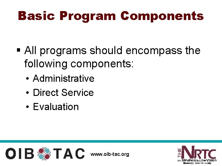 Basic Program Components § All programs should encompass the following components: • Administrative •
