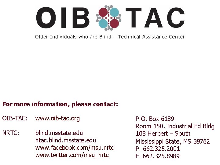 For more information, please contact: OIB-TAC: www. oib-tac. org NRTC: blind. msstate. edu ntac.