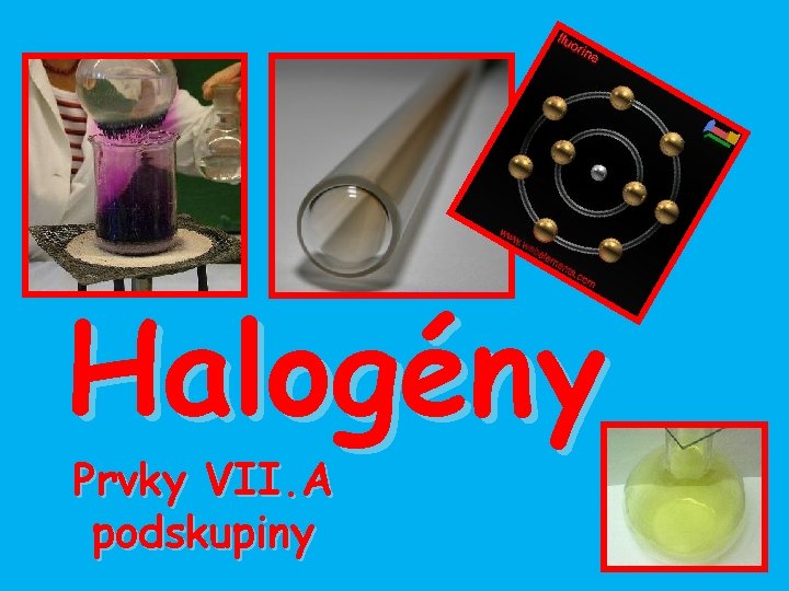 Halogény Prvky VII. A podskupiny 