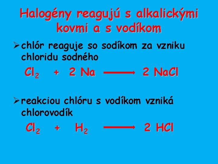 Halogény reagujú s alkalickými kovmi a s vodíkom Ø chlór reaguje so sodíkom za