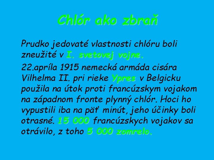 Chlór ako zbraň Prudko jedovaté vlastnosti chlóru boli zneužité v I. svetovej vojne. 22.