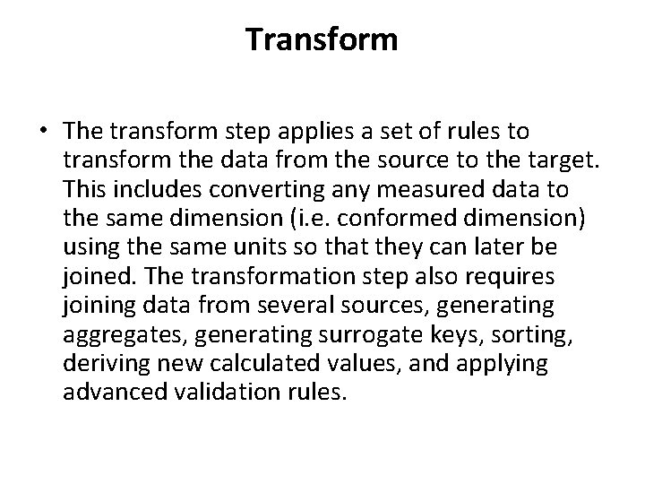 Transform • The transform step applies a set of rules to transform the data