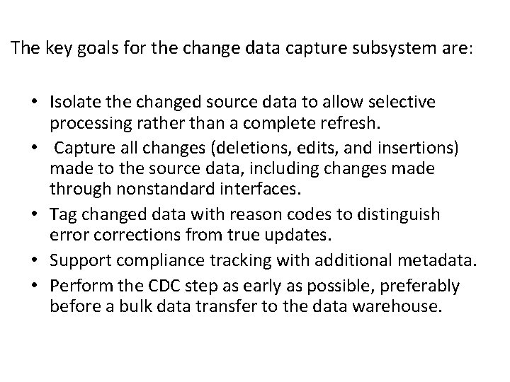 The key goals for the change data capture subsystem are: • Isolate the changed