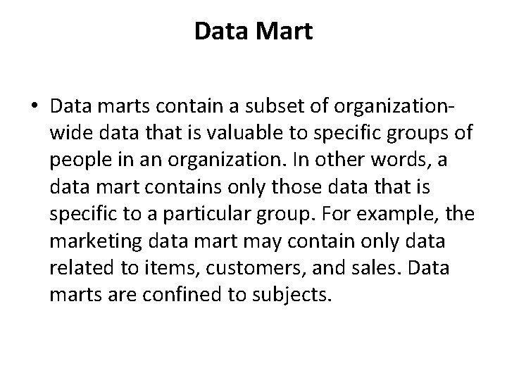 Data Mart • Data marts contain a subset of organizationwide data that is valuable