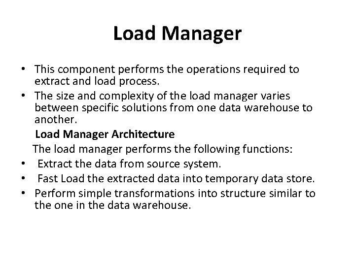 Load Manager • This component performs the operations required to extract and load process.